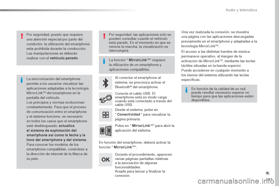 Peugeot Expert VU 2016 Manual del propietario (in Spanish) 383
Expert_es_Chap10b_NAC-1_ed01-2016
Por seguridad, puesto que requiere
una atención especial por parte del
conductor, la utilización del smartphone
esta prohibida durante la conducción.
Las ma Peugeot Expert VU 2016 Manual del propietario (in Spanish) 383
Expert_es_Chap10b_NAC-1_ed01-2016
Por seguridad, puesto que requiere
una atención especial por parte del
conductor, la utilización del smartphone
esta prohibida durante la conducción.
Las ma