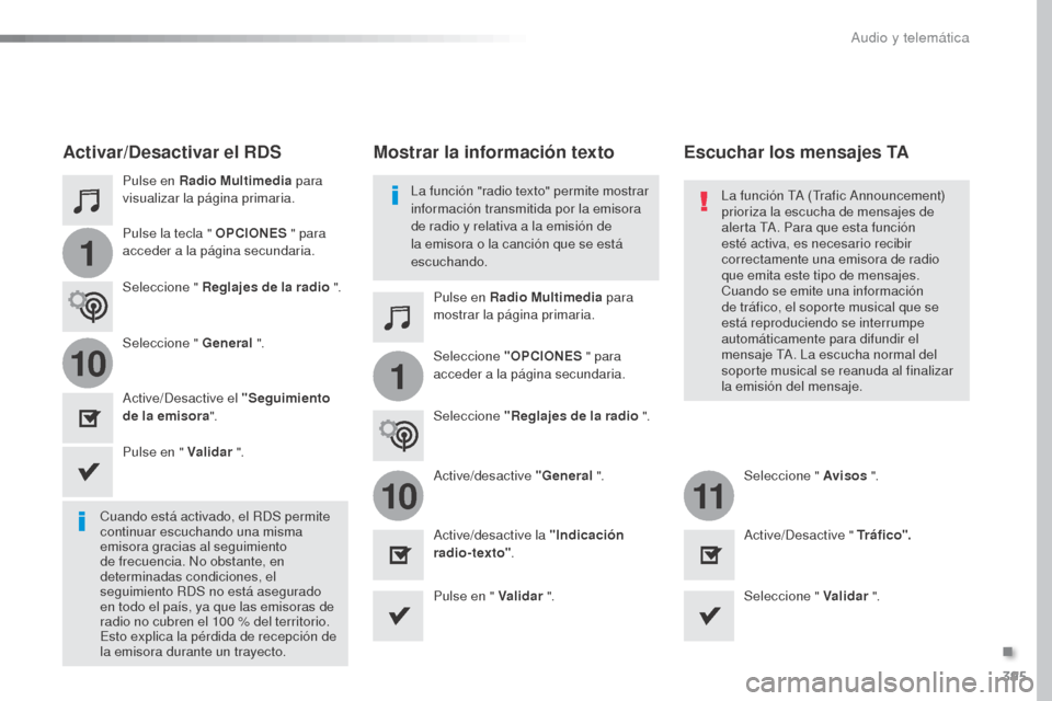 Peugeot Expert VU 2016  Manual del propietario (in Spanish) 395
1
110
1011
Expert_es_Chap10b_NAC-1_ed01-2016
Pulse en Radio Multimedia para 
visualizar la página primaria.
Pulse en Radio Multimedia para 
mostrar la página primaria.
Pulse la tecla " OPCIONES
