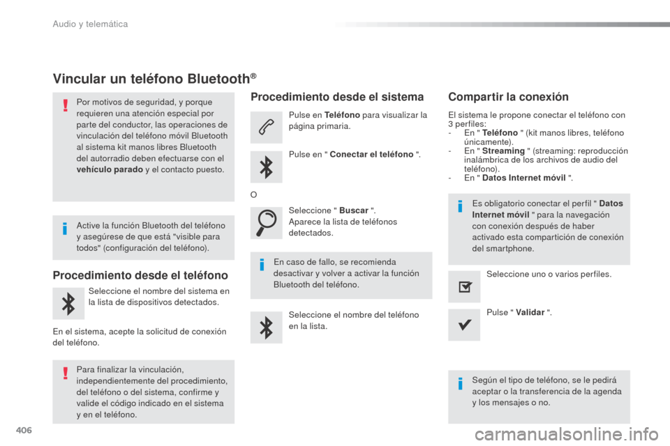Peugeot Expert VU 2016 Manual del propietario (in Spanish) 406
Expert_es_Chap10b_NAC-1_ed01-2016
Vincular un teléfono Bluetooth®
Por motivos de seguridad, y porque
requieren una atención especial por
parte del conductor, las operaciones de
vinculación Peugeot Expert VU 2016 Manual del propietario (in Spanish) 406
Expert_es_Chap10b_NAC-1_ed01-2016
Vincular un teléfono Bluetooth®
Por motivos de seguridad, y porque
requieren una atención especial por
parte del conductor, las operaciones de
vinculación