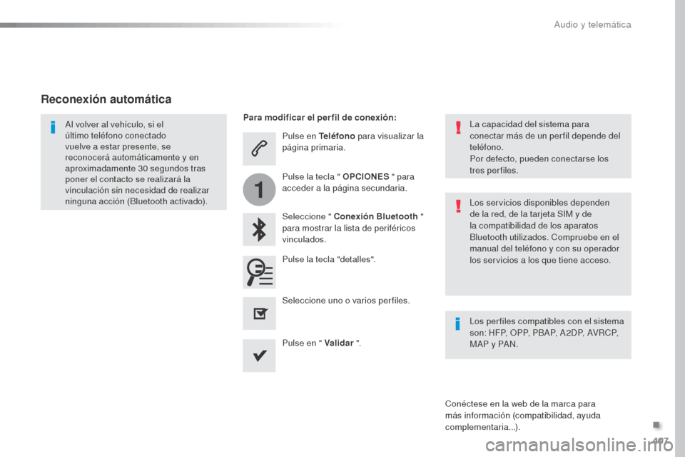 Peugeot Expert VU 2016 Manual del propietario (in Spanish) 407
1
Expert_es_Chap10b_NAC-1_ed01-2016
Pulse en Teléfono para visualizar la
página primaria.
Seleccione " Conexión Bluetooth "
para mostrar la lista de periféricos
vinculados.
Al volver al v Peugeot Expert VU 2016 Manual del propietario (in Spanish) 407
1
Expert_es_Chap10b_NAC-1_ed01-2016
Pulse en Teléfono para visualizar la
página primaria.
Seleccione " Conexión Bluetooth "
para mostrar la lista de periféricos
vinculados.
Al volver al v