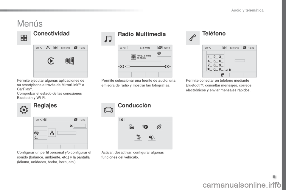 Peugeot Expert VU 2016 Manual del propietario (in Spanish) 433
12:13
23 °C531 kHz
FM/87.5 MHz
87.5MHz 12:13
23 °C 87.5 MHz
12:13
23 °C531 kHz
12:13
23 °C
Expert_es_Chap10c_RCC-1_ed01-2016
Menús
Reglajes Radio Multimedia
Conducción
Conectividad
Teléfono Peugeot Expert VU 2016 Manual del propietario (in Spanish) 433
12:13
23 °C531 kHz
FM/87.5 MHz
87.5MHz 12:13
23 °C 87.5 MHz
12:13
23 °C531 kHz
12:13
23 °C
Expert_es_Chap10c_RCC-1_ed01-2016
Menús
Reglajes Radio Multimedia
Conducción
Conectividad
Teléfono