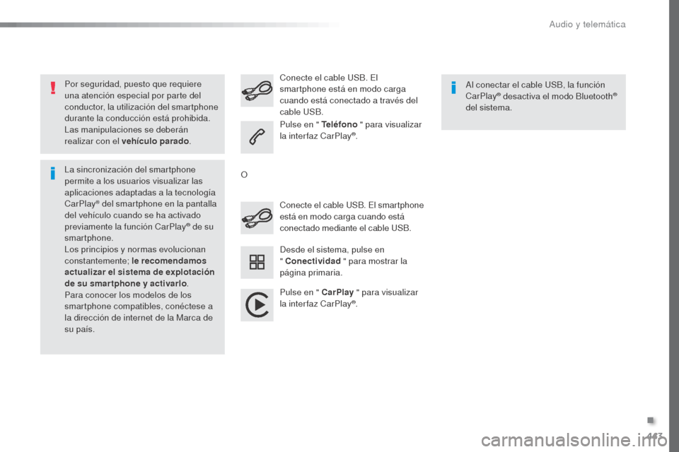 Peugeot Expert VU 2016 Manual del propietario (in Spanish) 443
Expert_es_Chap10c_RCC-1_ed01-2016
Por seguridad, puesto que requiere
una atención especial por parte del
conductor, la utilización del smartphone
durante la conducción está prohibida.
Las m Peugeot Expert VU 2016 Manual del propietario (in Spanish) 443
Expert_es_Chap10c_RCC-1_ed01-2016
Por seguridad, puesto que requiere
una atención especial por parte del
conductor, la utilización del smartphone
durante la conducción está prohibida.
Las m