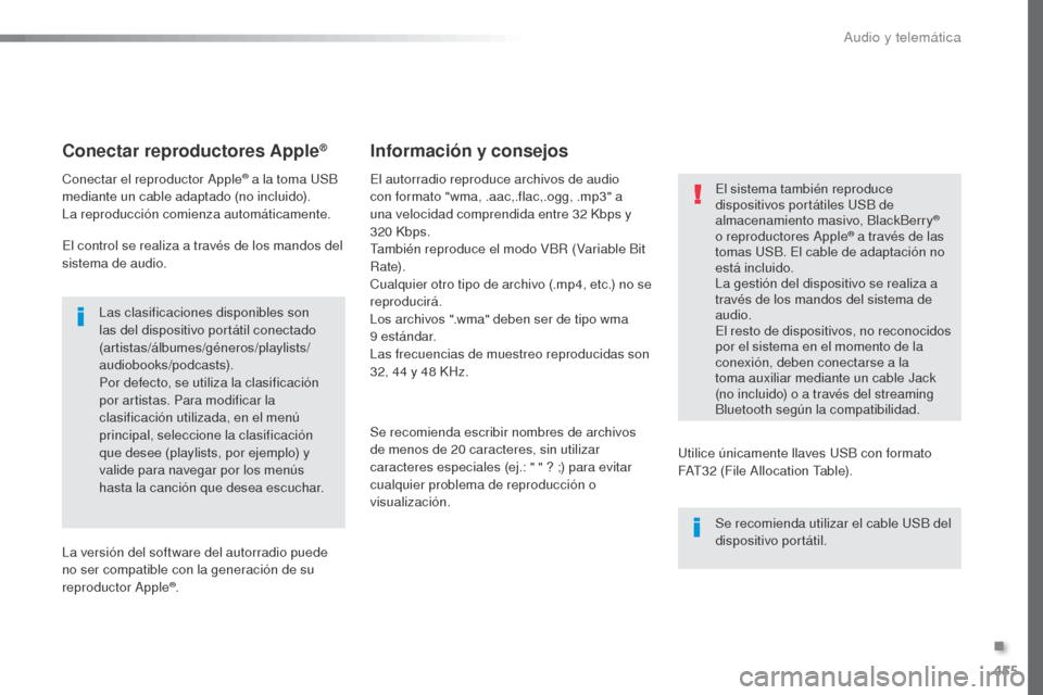 Peugeot Expert VU 2016 Manual del propietario (in Spanish) 455
Expert_es_Chap10c_RCC-1_ed01-2016
Conectar reproductores Apple®
Conectar el reproductor Apple® a la toma USB
mediante un cable adaptado (no incluido).
La reproducción comienza automáticamente Peugeot Expert VU 2016 Manual del propietario (in Spanish) 455
Expert_es_Chap10c_RCC-1_ed01-2016
Conectar reproductores Apple®
Conectar el reproductor Apple® a la toma USB
mediante un cable adaptado (no incluido).
La reproducción comienza automáticamente