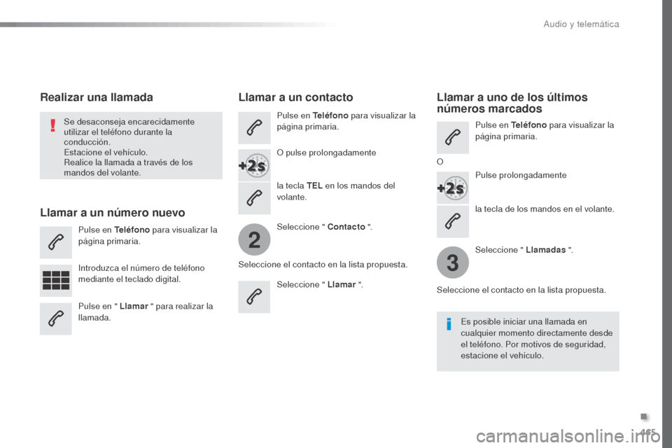 Peugeot Expert VU 2016 Manual del propietario (in Spanish) 465
2
3
Expert_es_Chap10c_RCC-1_ed01-2016
la tecla de los mandos en el volante.
Se desaconseja encarecidamente
utilizar el teléfono durante la
conducción.
Estacione el vehículo.
Realice la llamad Peugeot Expert VU 2016 Manual del propietario (in Spanish) 465
2
3
Expert_es_Chap10c_RCC-1_ed01-2016
la tecla de los mandos en el volante.
Se desaconseja encarecidamente
utilizar el teléfono durante la
conducción.
Estacione el vehículo.
Realice la llamad