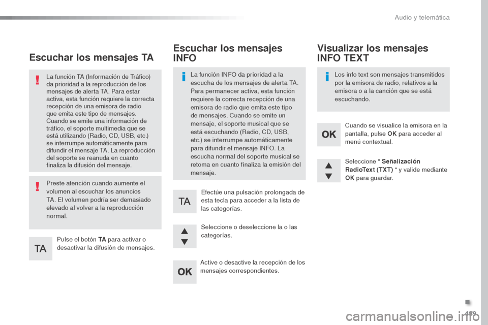 Peugeot Expert VU 2016 Manual del propietario (in Spanish) 489
Expert_es_Chap10d_RD6_ed01-2016
Escuchar los mensajes TA
Pulse el botón TA para activar o
desactivar la difusión de mensajes.
La función TA (Información de Tráfico)
da prioridad a la reprod Peugeot Expert VU 2016 Manual del propietario (in Spanish) 489
Expert_es_Chap10d_RD6_ed01-2016
Escuchar los mensajes TA
Pulse el botón TA para activar o
desactivar la difusión de mensajes.
La función TA (Información de Tráfico)
da prioridad a la reprod