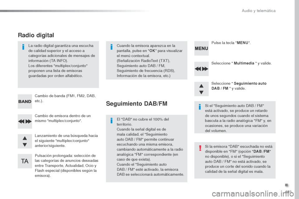 Peugeot Expert VU 2016 Manual del propietario (in Spanish) 491
Expert_es_Chap10d_RD6_ed01-2016
Seleccione " Multimedia " y valide.
Seleccione " Seguimiento auto
DAB
/ FM " y valide.
Pulsación prolongada: selección de
las categorías de anuncios desead Peugeot Expert VU 2016 Manual del propietario (in Spanish) 491
Expert_es_Chap10d_RD6_ed01-2016
Seleccione " Multimedia " y valide.
Seleccione " Seguimiento auto
DAB
/ FM " y valide.
Pulsación prolongada: selección de
las categorías de anuncios desead