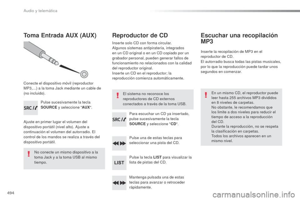 Peugeot Expert VU 2016 Manual del propietario (in Spanish) 494
Toma Entrada AUX (AUX)
Conecte el dispositivo móvil (reproductor
MP3,…) a la toma Jack mediante un cable de
(no incluido).Pulse sucesivamente la tecla
SOURCE y seleccione " AUX".
Ajuste en p Peugeot Expert VU 2016 Manual del propietario (in Spanish) 494
Toma Entrada AUX (AUX)
Conecte el dispositivo móvil (reproductor
MP3,…) a la toma Jack mediante un cable de
(no incluido).Pulse sucesivamente la tecla
SOURCE y seleccione " AUX".
Ajuste en p