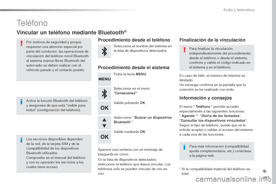 Peugeot Expert VU 2016 Manual del propietario (in Spanish) 497
Expert_es_Chap10d_RD6_ed01-2016
Teléfono
Vincular un teléfono mediante Bluetooth®
Por motivos de seguridad y porque
requieren una atención especial por
parte del conductor, las operaciones d Peugeot Expert VU 2016 Manual del propietario (in Spanish) 497
Expert_es_Chap10d_RD6_ed01-2016
Teléfono
Vincular un teléfono mediante Bluetooth®
Por motivos de seguridad y porque
requieren una atención especial por
parte del conductor, las operaciones d