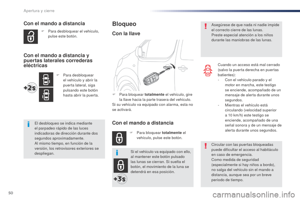 Peugeot Expert VU 2016 Manual del propietario (in Spanish) 50
Expert_es_Chap02_ouvertures_ed01-2016
Con el mando a distancia
F Para desbloquear el vehículo, pulse este botón.
El desbloqueo se indica mediante
el parpadeo rápido de las luces
indicadoras de Peugeot Expert VU 2016 Manual del propietario (in Spanish) 50
Expert_es_Chap02_ouvertures_ed01-2016
Con el mando a distancia
F Para desbloquear el vehículo, pulse este botón.
El desbloqueo se indica mediante
el parpadeo rápido de las luces
indicadoras de