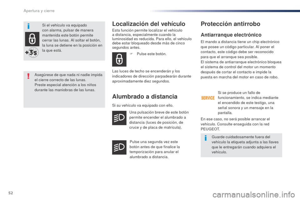 Peugeot Expert VU 2016 Manual del propietario (in Spanish) 52
Expert_es_Chap02_ouvertures_ed01-2016
Antiarranque electrónico
El mando a distancia tiene un chip electrónico
que posee un código particular. Al poner el
contacto, este código debe ser recono Peugeot Expert VU 2016 Manual del propietario (in Spanish) 52
Expert_es_Chap02_ouvertures_ed01-2016
Antiarranque electrónico
El mando a distancia tiene un chip electrónico
que posee un código particular. Al poner el
contacto, este código debe ser recono