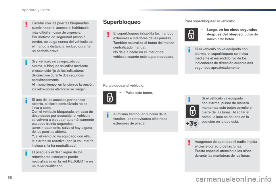 Peugeot Expert VU 2016 Manual del propietario (in Spanish) 58
Expert_es_Chap02_ouvertures_ed01-2016
Circular con las puertas bloqueadas
puede hacer el acceso al habitáculo
más difícil en caso de urgencia.
Por motivos de seguridad (niños a
bordo), no sa Peugeot Expert VU 2016 Manual del propietario (in Spanish) 58
Expert_es_Chap02_ouvertures_ed01-2016
Circular con las puertas bloqueadas
puede hacer el acceso al habitáculo
más difícil en caso de urgencia.
Por motivos de seguridad (niños a
bordo), no sa