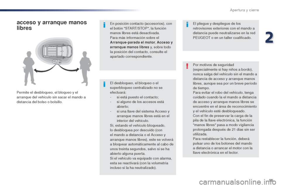 Peugeot Expert VU 2016 Manual del propietario (in Spanish) 59
Expert_es_Chap02_ouvertures_ed01-2016
El desbloqueo, el bloqueo o el
superbloqueo centralizado no se
efectuará:
-
s
i está puesto el contacto;
-
s
i alguno de los accesos está
abier to;
Peugeot Expert VU 2016 Manual del propietario (in Spanish) 59
Expert_es_Chap02_ouvertures_ed01-2016
El desbloqueo, el bloqueo o el
superbloqueo centralizado no se
efectuará:
-
s
i está puesto el contacto;
-
s
i alguno de los accesos está
abier to;