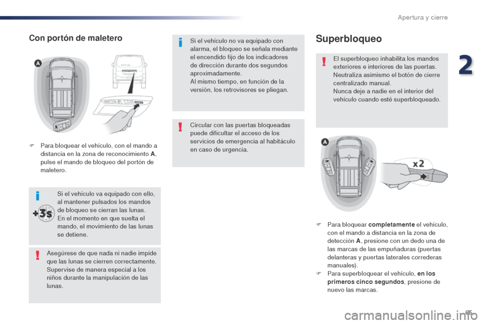 Peugeot Expert VU 2016 Manual del propietario (in Spanish) 65
Expert_es_Chap02_ouvertures_ed01-2016
Circular con las puertas bloqueadas
puede dificultar el acceso de los
servicios de emergencia al habitáculo
en caso de urgencia. Si el vehículo no va equi Peugeot Expert VU 2016 Manual del propietario (in Spanish) 65
Expert_es_Chap02_ouvertures_ed01-2016
Circular con las puertas bloqueadas
puede dificultar el acceso de los
servicios de emergencia al habitáculo
en caso de urgencia. Si el vehículo no va equi