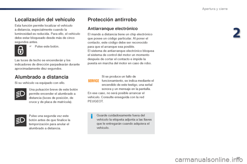 Peugeot Expert VU 2016 Manual del propietario (in Spanish) 67
Expert_es_Chap02_ouvertures_ed01-2016
Localización del vehículo
Esta función permite localizar el vehículo
a distancia, especialmente cuando la
luminosidad es reducida. Para ello, el vehícul Peugeot Expert VU 2016 Manual del propietario (in Spanish) 67
Expert_es_Chap02_ouvertures_ed01-2016
Localización del vehículo
Esta función permite localizar el vehículo
a distancia, especialmente cuando la
luminosidad es reducida. Para ello, el vehícul