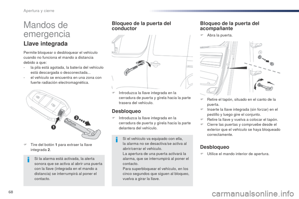 Peugeot Expert VU 2016 Manual del propietario (in Spanish) 68
Expert_es_Chap02_ouvertures_ed01-2016
Mandos de
emergencia
Si la alarma está activada, la alerta
sonora que se activa al abrir una puerta
con la llave (integrada en el mando a
distancia) se in Peugeot Expert VU 2016 Manual del propietario (in Spanish) 68
Expert_es_Chap02_ouvertures_ed01-2016
Mandos de
emergencia
Si la alarma está activada, la alerta
sonora que se activa al abrir una puerta
con la llave (integrada en el mando a
distancia) se in