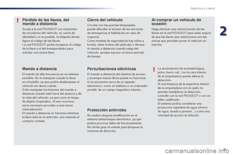 Peugeot Expert VU 2016 Manual del propietario (in Spanish) 71
Expert_es_Chap02_ouvertures_ed01-2016
Pérdida de las llaves, del
mando a distancia
Acuda a la red PEUGEOT con el permiso
de circulación del vehículo, su carné de
identidad y, si es posible, Peugeot Expert VU 2016 Manual del propietario (in Spanish) 71
Expert_es_Chap02_ouvertures_ed01-2016
Pérdida de las llaves, del
mando a distancia
Acuda a la red PEUGEOT con el permiso
de circulación del vehículo, su carné de
identidad y, si es posible,