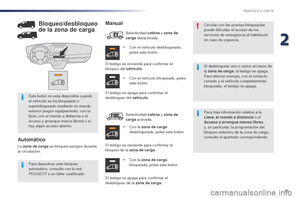 Peugeot Expert VU 2016 Manual del propietario (in Spanish) 73
Expert_es_Chap02_ouvertures_ed01-2016
F Con el vehículo desbloqueado, pulse este botón.
F
C
on la zona de carga
bloqueada, pulse este botón. Para más información relativa a la
Llave, el m Peugeot Expert VU 2016 Manual del propietario (in Spanish) 73
Expert_es_Chap02_ouvertures_ed01-2016
F Con el vehículo desbloqueado, pulse este botón.
F
C
on la zona de carga
bloqueada, pulse este botón. Para más información relativa a la
Llave, el m