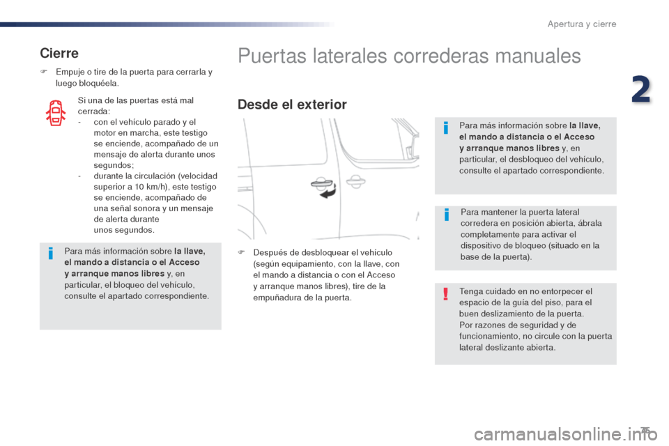 Peugeot Expert VU 2016 Manual del propietario (in Spanish) 75
Expert_es_Chap02_ouvertures_ed01-2016
Cierre
F Empuje o tire de la puerta para cerrarla y luego bloquéela.
Para más información sobre la llave,
el mando a distancia o el Acceso
y arranque mano Peugeot Expert VU 2016 Manual del propietario (in Spanish) 75
Expert_es_Chap02_ouvertures_ed01-2016
Cierre
F Empuje o tire de la puerta para cerrarla y luego bloquéela.
Para más información sobre la llave,
el mando a distancia o el Acceso
y arranque mano