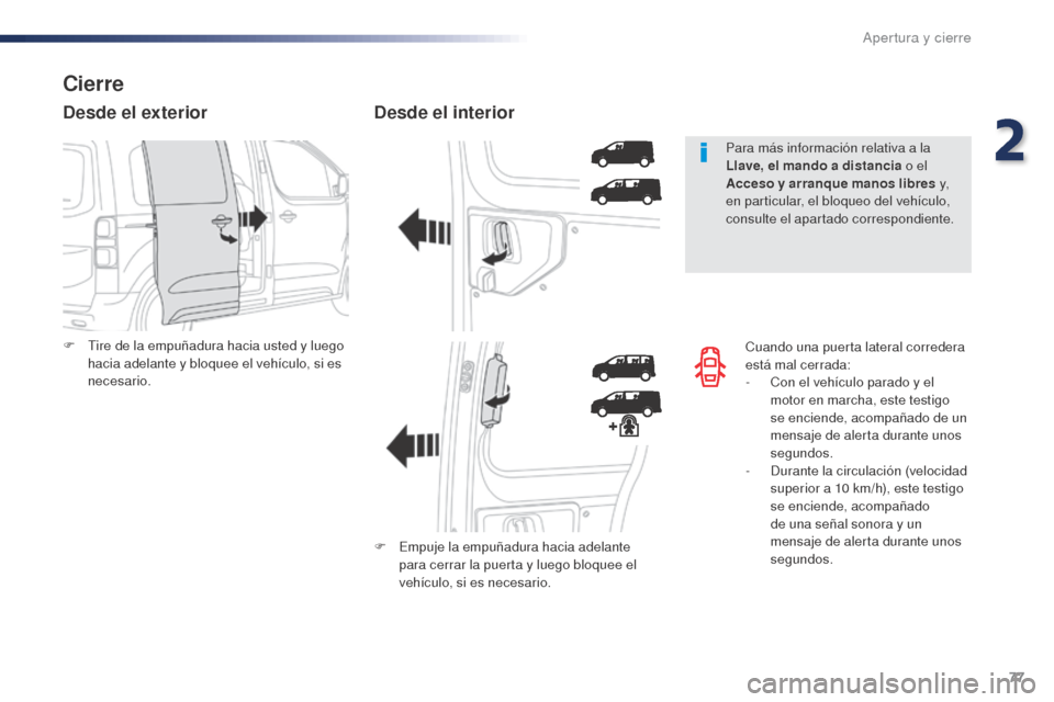 Peugeot Expert VU 2016 Manual del propietario (in Spanish) 77
Expert_es_Chap02_ouvertures_ed01-2016
Cuando una puerta lateral corredera
está mal cerrada:
-
C
on el vehículo parado y el
motor en marcha, este testigo
se enciende, acompañado de un
mensa Peugeot Expert VU 2016 Manual del propietario (in Spanish) 77
Expert_es_Chap02_ouvertures_ed01-2016
Cuando una puerta lateral corredera
está mal cerrada:
-
C
on el vehículo parado y el
motor en marcha, este testigo
se enciende, acompañado de un
mensa