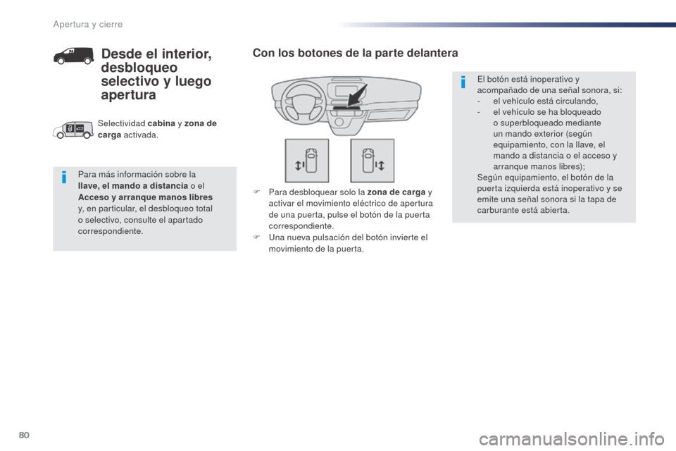 Peugeot Expert VU 2016 Manual del propietario (in Spanish) 80
Expert_es_Chap02_ouvertures_ed01-2016
F Para desbloquear solo la zona de carga y activar el movimiento eléctrico de apertura
de una puerta, pulse el botón de la puerta
correspondiente.
F
U
n Peugeot Expert VU 2016 Manual del propietario (in Spanish) 80
Expert_es_Chap02_ouvertures_ed01-2016
F Para desbloquear solo la zona de carga y activar el movimiento eléctrico de apertura
de una puerta, pulse el botón de la puerta
correspondiente.
F
U
n