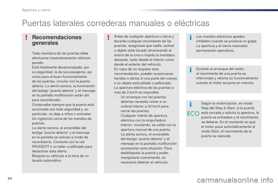 Peugeot Expert VU 2016 Manual del propietario (in Spanish) 84
Expert_es_Chap02_ouvertures_ed01-2016
Recomendaciones
generales
Toda maniobra de las puertas debe
efectuarse imperativamente vehículo
parado.
Está totalmente desaconsejado, por
su seguridad, Peugeot Expert VU 2016 Manual del propietario (in Spanish) 84
Expert_es_Chap02_ouvertures_ed01-2016
Recomendaciones
generales
Toda maniobra de las puertas debe
efectuarse imperativamente vehículo
parado.
Está totalmente desaconsejado, por
su seguridad,