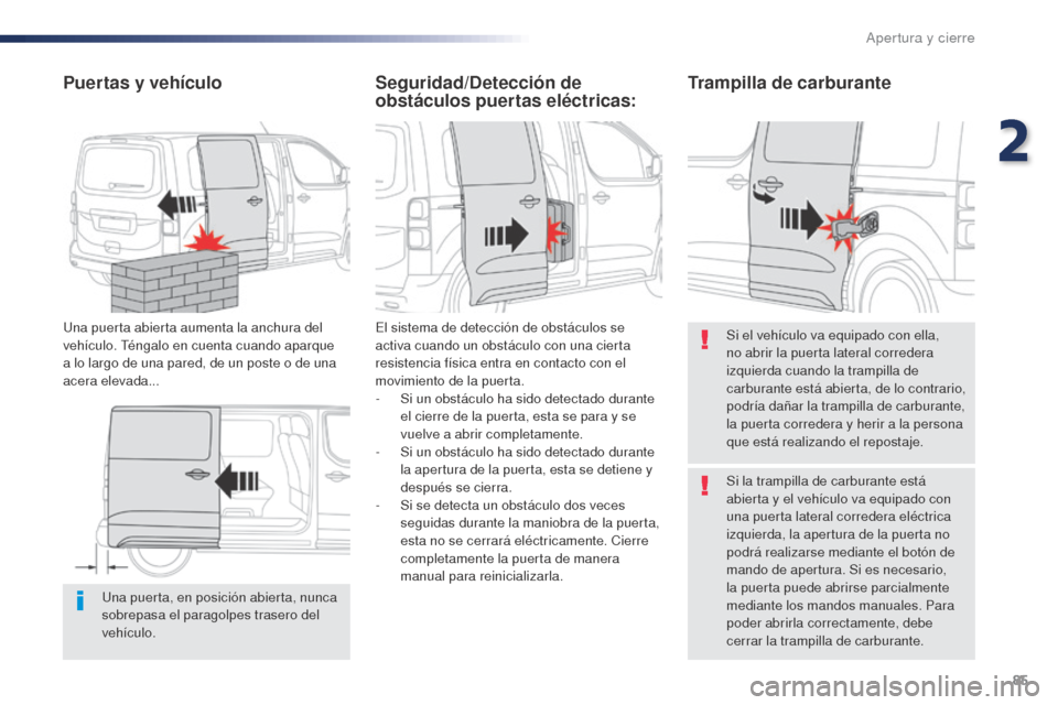 Peugeot Expert VU 2016 Manual del propietario (in Spanish) 85
Expert_es_Chap02_ouvertures_ed01-2016
Una puerta, en posición abierta, nunca
sobrepasa el paragolpes trasero del
vehículo.
Puertas y vehículo
Una puerta abierta aumenta la anchura del
vehícu Peugeot Expert VU 2016 Manual del propietario (in Spanish) 85
Expert_es_Chap02_ouvertures_ed01-2016
Una puerta, en posición abierta, nunca
sobrepasa el paragolpes trasero del
vehículo.
Puertas y vehículo
Una puerta abierta aumenta la anchura del
vehícu