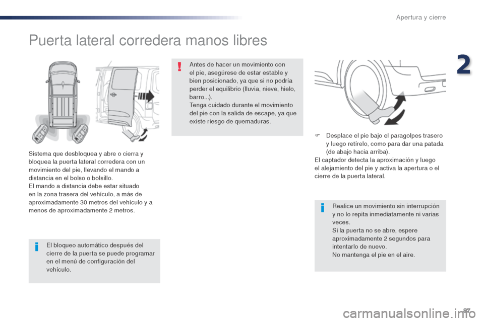 Peugeot Expert VU 2016 Manual del propietario (in Spanish) 87
Expert_es_Chap02_ouvertures_ed01-2016
El bloqueo automático después del
cierre de la puerta se puede programar
en el menú de configuración del
vehículo.
Puerta lateral corredera manos libre Peugeot Expert VU 2016 Manual del propietario (in Spanish) 87
Expert_es_Chap02_ouvertures_ed01-2016
El bloqueo automático después del
cierre de la puerta se puede programar
en el menú de configuración del
vehículo.
Puerta lateral corredera manos libre