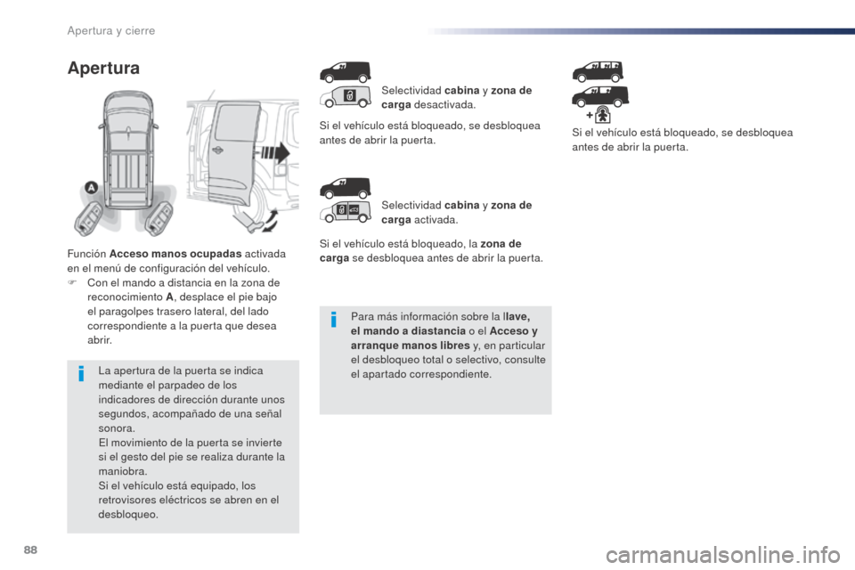 Peugeot Expert VU 2016 Manual del propietario (in Spanish) 88
Expert_es_Chap02_ouvertures_ed01-2016
Para más información sobre la llave,
el mando a diastancia o el Acceso y
arranque manos libres y, en particular
el desbloqueo total o selectivo, consult Peugeot Expert VU 2016 Manual del propietario (in Spanish) 88
Expert_es_Chap02_ouvertures_ed01-2016
Para más información sobre la llave,
el mando a diastancia o el Acceso y
arranque manos libres y, en particular
el desbloqueo total o selectivo, consult