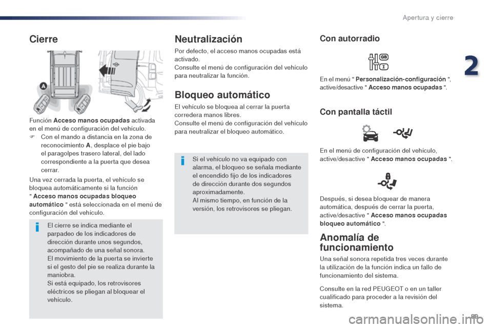 Peugeot Expert VU 2016 Manual del propietario (in Spanish) 89
Expert_es_Chap02_ouvertures_ed01-2016
El cierre se indica mediante el
parpadeo de los indicadores de
dirección durante unos segundos,
acompañado de una señal sonora.
El movimiento de la puert Peugeot Expert VU 2016 Manual del propietario (in Spanish) 89
Expert_es_Chap02_ouvertures_ed01-2016
El cierre se indica mediante el
parpadeo de los indicadores de
dirección durante unos segundos,
acompañado de una señal sonora.
El movimiento de la puert