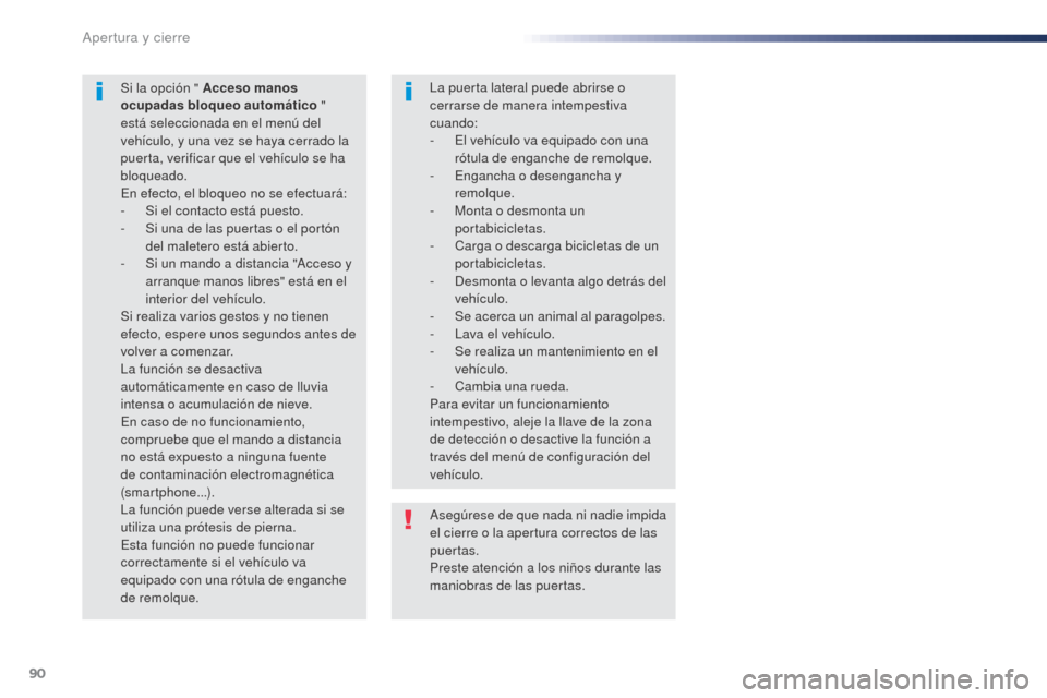 Peugeot Expert VU 2016 Manual del propietario (in Spanish) 90
Expert_es_Chap02_ouvertures_ed01-2016
Asegúrese de que nada ni nadie impida
el cierre o la apertura correctos de las
puertas.
Preste atención a los niños durante las
maniobras de las puertas. Peugeot Expert VU 2016 Manual del propietario (in Spanish) 90
Expert_es_Chap02_ouvertures_ed01-2016
Asegúrese de que nada ni nadie impida
el cierre o la apertura correctos de las
puertas.
Preste atención a los niños durante las
maniobras de las puertas.