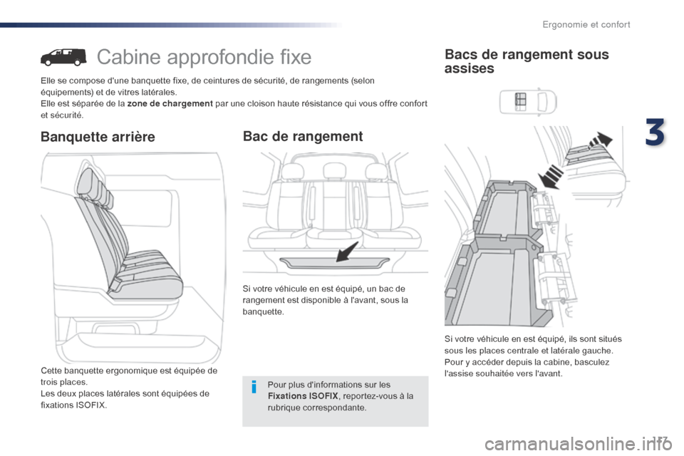 Peugeot Expert VU 2016 Manuel du propriétaire (in French) 117
Cabine approfondie fixe
Elle se compose dune banquette fixe, de ceintures de sécurité, de rangements (selon
équipements) et de vitres latérales.
Elle est séparée de la zone de chargement p Peugeot Expert VU 2016 Manuel du propriétaire (in French) 117
Cabine approfondie fixe
Elle se compose dune banquette fixe, de ceintures de sécurité, de rangements (selon
équipements) et de vitres latérales.
Elle est séparée de la zone de chargement p