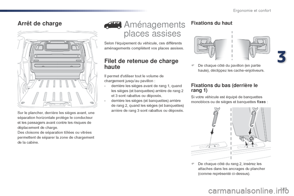 Peugeot Expert VU 2016 Manuel du propriétaire (in French) 123
Arrêt de charge
Sur le plancher, derrière les sièges avant, une
séparation horizontale protège le conducteur
et les passagers avant contre les risques de
déplacement de charge.
Des cloiso Peugeot Expert VU 2016 Manuel du propriétaire (in French) 123
Arrêt de charge
Sur le plancher, derrière les sièges avant, une
séparation horizontale protège le conducteur
et les passagers avant contre les risques de
déplacement de charge.
Des cloiso