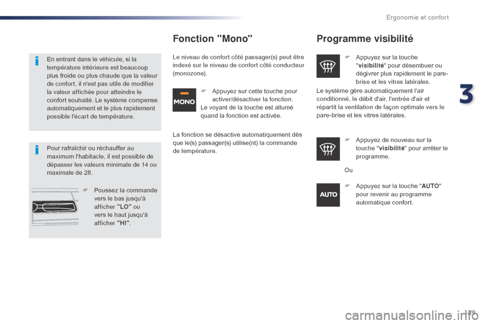 Peugeot Expert VU 2016 Manuel du propriétaire (in French) 129
Programme visibilité
F Appuyez sur la touche "visibilité " pour désembuer ou
dégivrer plus rapidement le pare-
brise et les vitres latérales.
F
A
ppuyez de nouveau sur la
touche " visibi Peugeot Expert VU 2016 Manuel du propriétaire (in French) 129
Programme visibilité
F Appuyez sur la touche "visibilité " pour désembuer ou
dégivrer plus rapidement le pare-
brise et les vitres latérales.
F
A
ppuyez de nouveau sur la
touche " visibi