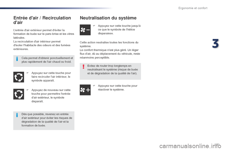 Peugeot Expert VU 2016 Manuel du propriétaire (in French) 131
Neutralisation du système
F Appuyez sur cette touche jusquà ce que le symbole de lhélice
disparaisse.
Cette action neutralise toutes les fonctions du
système.
Le confort thermique nest pl Peugeot Expert VU 2016 Manuel du propriétaire (in French) 131
Neutralisation du système
F Appuyez sur cette touche jusquà ce que le symbole de lhélice
disparaisse.
Cette action neutralise toutes les fonctions du
système.
Le confort thermique nest pl