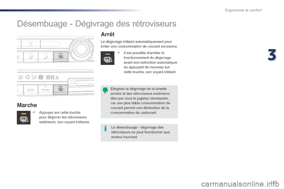 Peugeot Expert VU 2016 Manuel du propriétaire (in French) 133
Désembuage - Dégivrage des rétroviseurs
MarcheArrêt
F Appuyez sur cette touche
pour dégivrer les rétroviseurs
extérieurs, son voyant s’allume. Le dégivrage séteint automatiquement po Peugeot Expert VU 2016 Manuel du propriétaire (in French) 133
Désembuage - Dégivrage des rétroviseurs
MarcheArrêt
F Appuyez sur cette touche
pour dégivrer les rétroviseurs
extérieurs, son voyant s’allume. Le dégivrage séteint automatiquement po