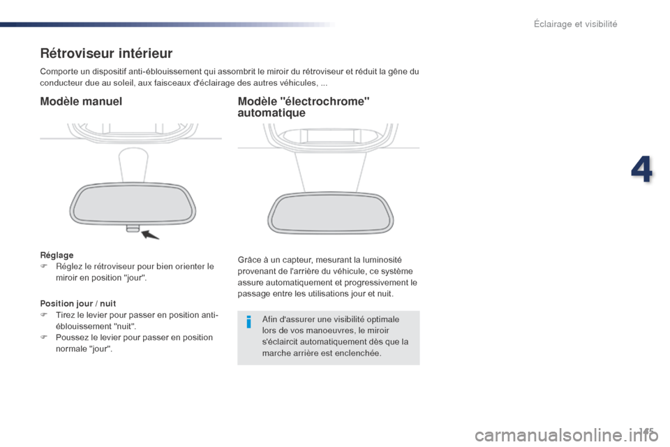 Peugeot Expert VU 2016 Manuel du propriétaire (in French) 145
Rétroviseur intérieur
Comporte un dispositif anti-éblouissement qui assombrit le miroir du rétroviseur et réduit la gêne du
conducteur due au soleil, aux faisceaux déclairage des autres v Peugeot Expert VU 2016 Manuel du propriétaire (in French) 145
Rétroviseur intérieur
Comporte un dispositif anti-éblouissement qui assombrit le miroir du rétroviseur et réduit la gêne du
conducteur due au soleil, aux faisceaux déclairage des autres v