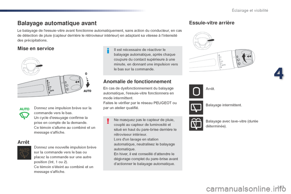 Peugeot Expert VU 2016 Manuel du propriétaire (in French) 157
Balayage automatique avant
Mise en service
Donnez une impulsion brève sur la
commande vers le bas.
Un cycle dessuyage confirme la
prise en compte de la demande.
Ce témoin sallume au combiné Peugeot Expert VU 2016 Manuel du propriétaire (in French) 157
Balayage automatique avant
Mise en service
Donnez une impulsion brève sur la
commande vers le bas.
Un cycle dessuyage confirme la
prise en compte de la demande.
Ce témoin sallume au combiné