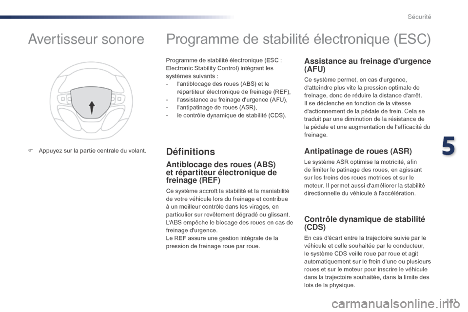 Peugeot Expert VU 2016  Manuel du propriétaire (in French) 161
Programme de stabilité électronique (ESC : 
E lectronic Stability Control) intégrant les 
systèmes suivants :
-
 
l
 antiblocage des roues (ABS) et le 
répartiteur électronique de freinage 