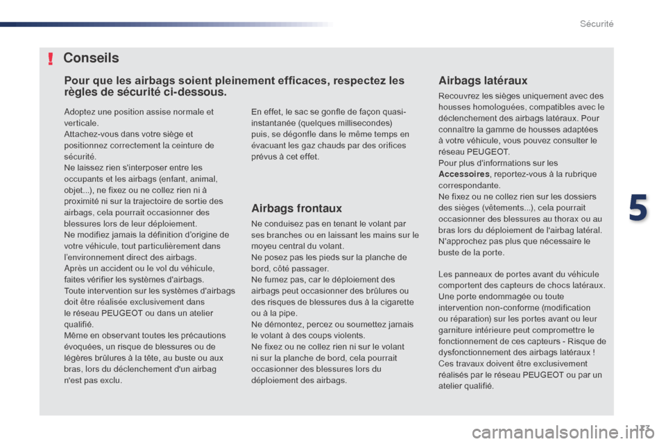 Peugeot Expert VU 2016 Manuel du propriétaire (in French) 173
Adoptez une position assise normale et
verticale.
Attachez-vous dans votre siège et
positionnez correctement la ceinture de
sécurité.
Ne laissez rien sinterposer entre les
occupants et les Peugeot Expert VU 2016 Manuel du propriétaire (in French) 173
Adoptez une position assise normale et
verticale.
Attachez-vous dans votre siège et
positionnez correctement la ceinture de
sécurité.
Ne laissez rien sinterposer entre les
occupants et les
