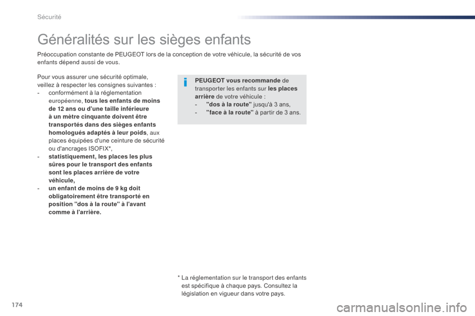 Peugeot Expert VU 2016 Manuel du propriétaire (in French) 174
Généralités sur les sièges enfants
Pour vous assurer une sécurité optimale,
veillez à respecter les consignes suivantes :
-
c
onformément à la réglementation
européenne, tous les en Peugeot Expert VU 2016 Manuel du propriétaire (in French) 174
Généralités sur les sièges enfants
Pour vous assurer une sécurité optimale,
veillez à respecter les consignes suivantes :
-
c
onformément à la réglementation
européenne, tous les en