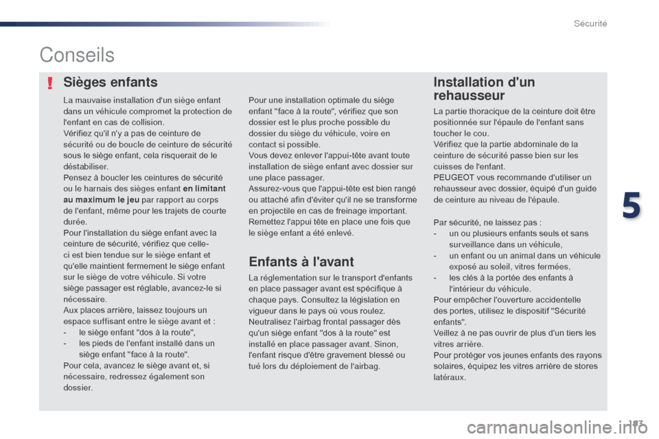 Peugeot Expert VU 2016 Manuel du propriétaire (in French) 193
Sièges enfantsInstallation dun
rehausseur
Conseils
La réglementation sur le transport denfants
en place passager avant est spécifique Ã
chaque pays. Consultez la législation en
vigueur Peugeot Expert VU 2016 Manuel du propriétaire (in French) 193
Sièges enfantsInstallation dun
rehausseur
Conseils
La réglementation sur le transport denfants
en place passager avant est spécifique Ã
chaque pays. Consultez la législation en
vigueur