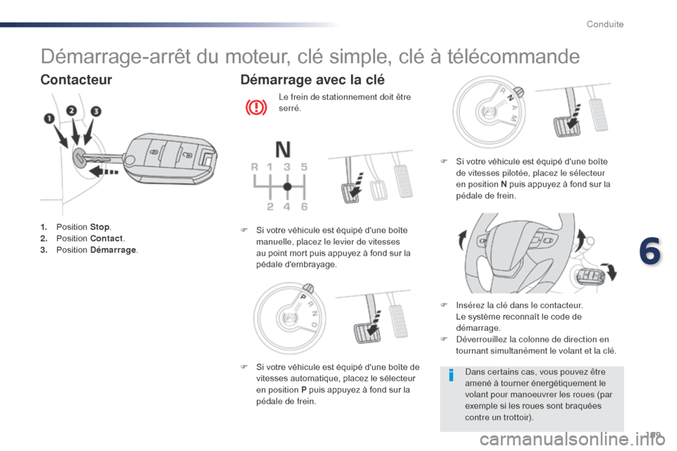 Peugeot Expert VU 2016 Manuel du propriétaire (in French) 199
Démarrage-arrêt du moteur, clé simple, clé à télécommande
Contacteur
1. Position Stop.
2. P osition Contact .
3.
P
osition Démarrage .
Démarrage avec la clé
Le frein de stationnement Peugeot Expert VU 2016 Manuel du propriétaire (in French) 199
Démarrage-arrêt du moteur, clé simple, clé à télécommande
Contacteur
1. Position Stop.
2. P osition Contact .
3.
P
osition Démarrage .
Démarrage avec la clé
Le frein de stationnement
