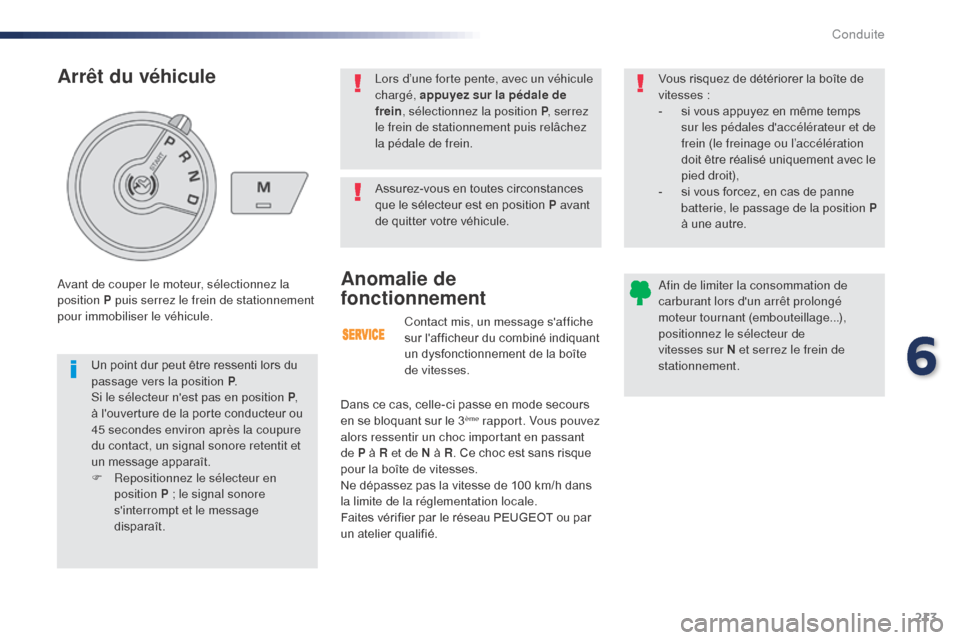 Peugeot Expert VU 2016 Manuel du propriétaire (in French) 213
Contact mis, un message saffiche
sur lafficheur du combiné indiquant
un dysfonctionnement de la boîte
de vitesses.
Anomalie de
fonctionnement
Dans ce cas, celle-ci passe en mode secours
e Peugeot Expert VU 2016 Manuel du propriétaire (in French) 213
Contact mis, un message saffiche
sur lafficheur du combiné indiquant
un dysfonctionnement de la boîte
de vitesses.
Anomalie de
fonctionnement
Dans ce cas, celle-ci passe en mode secours
e
