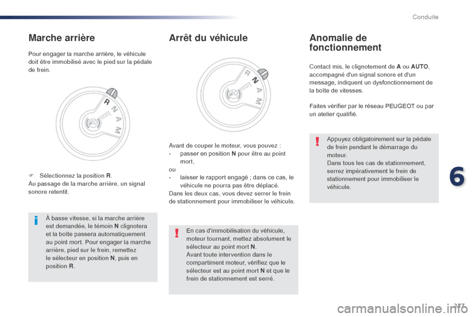 Peugeot Expert VU 2016 Manuel du propriétaire (in French) 217
Contact mis, le clignotement de A ou AUTO,
accompagné dun signal sonore et dun
message, indiquent un dysfonctionnement de
la boîte de vitesses.
Anomalie de
fonctionnement
Faites vérifier Peugeot Expert VU 2016 Manuel du propriétaire (in French) 217
Contact mis, le clignotement de A ou AUTO,
accompagné dun signal sonore et dun
message, indiquent un dysfonctionnement de
la boîte de vitesses.
Anomalie de
fonctionnement
Faites vérifier
