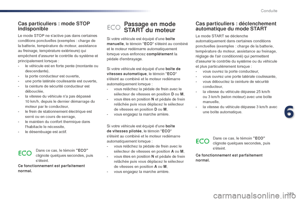 Peugeot Expert VU 2016 Manuel du propriétaire (in French) 219
Passage en mode
START du moteur
Le mode START se déclenche
automatiquement dans certaines conditions
ponctuelles (exemples : charge de la batterie,
température du moteur, assistance au frein Peugeot Expert VU 2016 Manuel du propriétaire (in French) 219
Passage en mode
START du moteur
Le mode START se déclenche
automatiquement dans certaines conditions
ponctuelles (exemples : charge de la batterie,
température du moteur, assistance au frein