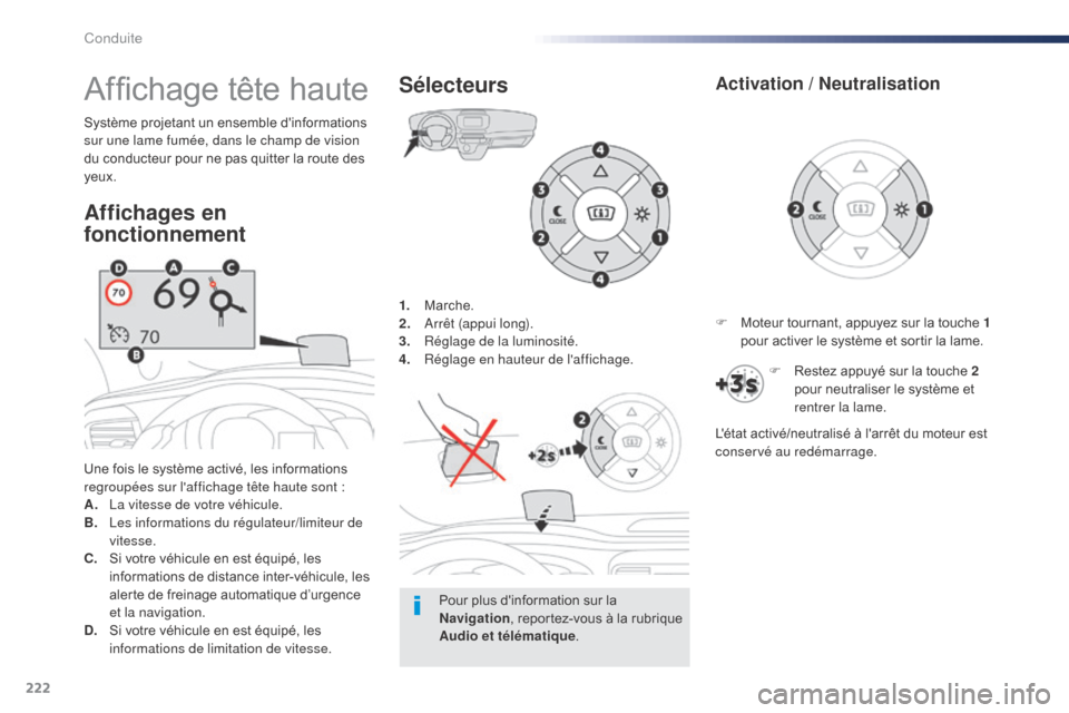 Peugeot Expert VU 2016  Manuel du propriétaire (in French) 222
1. Marche.
2. Arrêt (appui long).
3.
 R

églage de la luminosité.
4.
 R

églage en hauteur de laffichage.
Une fois le système activé, les informations 
regroupées sur laffichage tête hau