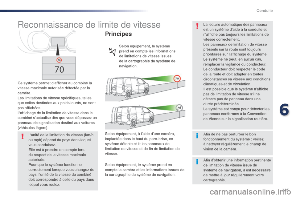 Peugeot Expert VU 2016 Manuel du propriétaire (in French) 225
Reconnaissance de limite de vitesse
Ce système permet dafficher au combiné la
vitesse maximale autorisée détectée par la
caméra.
Les limitations de vitesse spécifiques, telles
que celle Peugeot Expert VU 2016 Manuel du propriétaire (in French) 225
Reconnaissance de limite de vitesse
Ce système permet dafficher au combiné la
vitesse maximale autorisée détectée par la
caméra.
Les limitations de vitesse spécifiques, telles
que celle