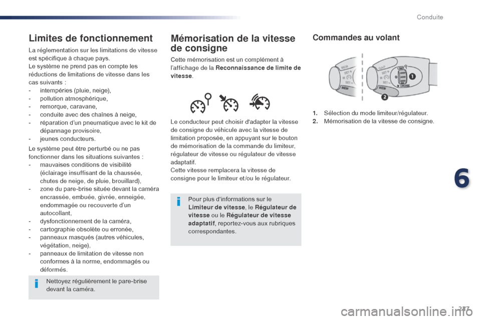 Peugeot Expert VU 2016 Manuel du propriétaire (in French) 227
Mémorisation de la vitesse
de consigne
Cette mémorisation est un complément à
l’affichage de la Reconnaissance de limite de
vitesse.
Le conducteur peut choisir dadapter la vitesse
de co Peugeot Expert VU 2016 Manuel du propriétaire (in French) 227
Mémorisation de la vitesse
de consigne
Cette mémorisation est un complément à
l’affichage de la Reconnaissance de limite de
vitesse.
Le conducteur peut choisir dadapter la vitesse
de co