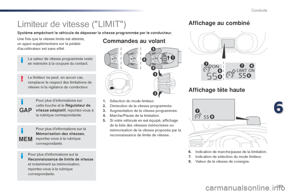 Peugeot Expert VU 2016 Manuel du propriétaire (in French) 229
GAP
MEM
Commandes au volant
6. Indication de marche/pause de la limitation.
7. I ndication de sélection du mode limiteur.
8.
V
aleur de la vitesse de consigne.
Limiteur de vitesse ("LIMIT")
Sys Peugeot Expert VU 2016 Manuel du propriétaire (in French) 229
GAP
MEM
Commandes au volant
6. Indication de marche/pause de la limitation.
7. I ndication de sélection du mode limiteur.
8.
V
aleur de la vitesse de consigne.
Limiteur de vitesse ("LIMIT")
Sys