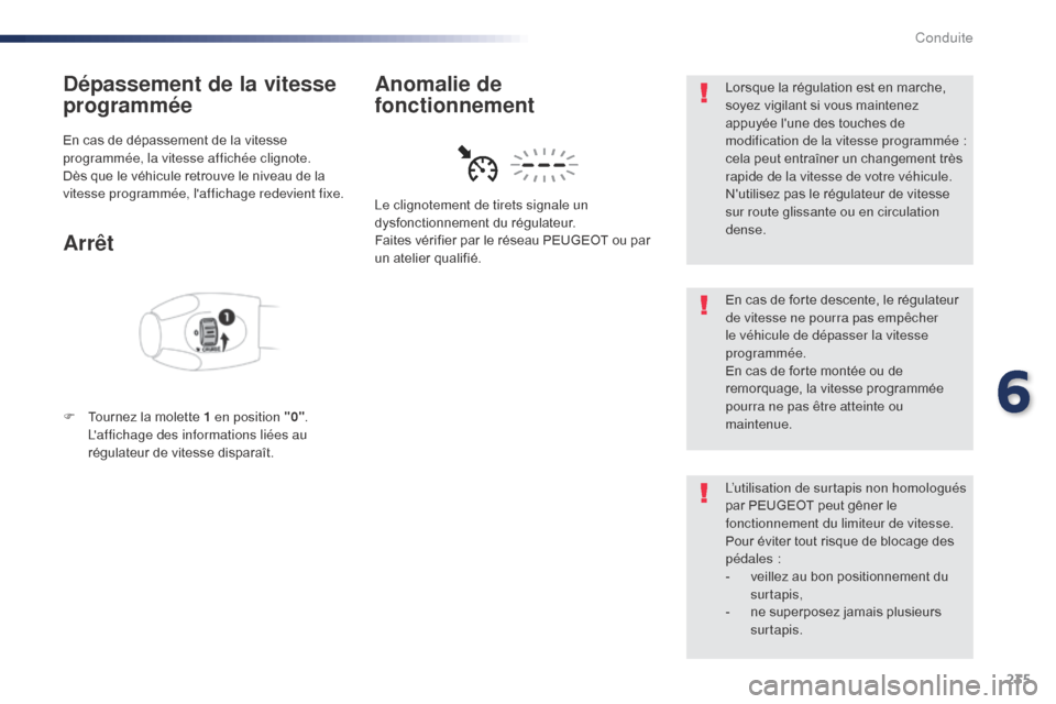 Peugeot Expert VU 2016 Manuel du propriétaire (in French) 235
Dépassement de la vitesse
programmée
En cas de dépassement de la vitesse
programmée, la vitesse affichée clignote.
Dès que le véhicule retrouve le niveau de la
vitesse programmée, laff Peugeot Expert VU 2016 Manuel du propriétaire (in French) 235
Dépassement de la vitesse
programmée
En cas de dépassement de la vitesse
programmée, la vitesse affichée clignote.
Dès que le véhicule retrouve le niveau de la
vitesse programmée, laff